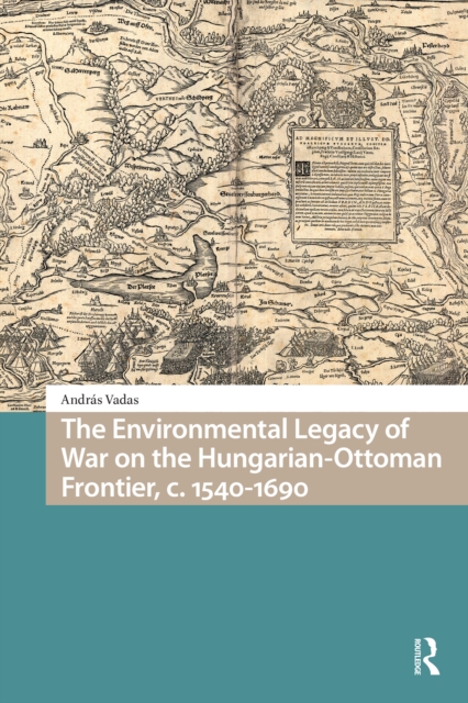 Environmental Legacy of War on the Hungarian-Ottoman Frontier, c. 1540-1690