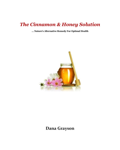 Cinnamon & Honey Solution    ... Nature's Alternative Remedy For Optimal Health