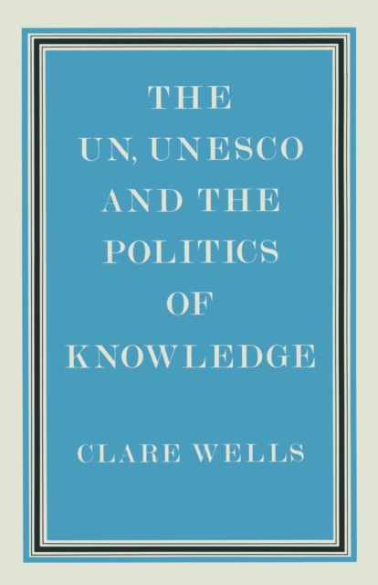 United Nations, Unesco and the Politics of Knowledge