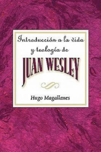 Introduccion a la vida y teologia de Juan Wesley AETH
