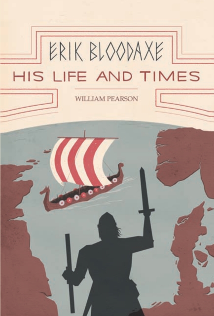 Erik Bloodaxe: His Life and Times