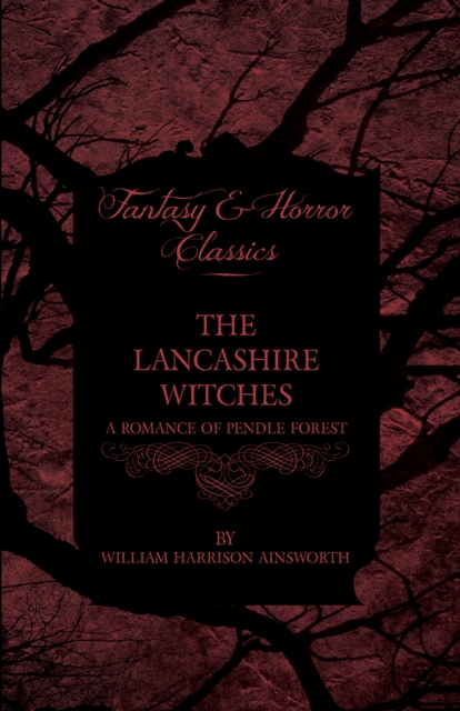 Lancashire Witches - A Romance Of Pendle Forest
