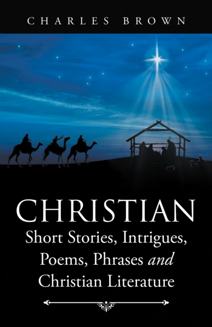 Christian Short Stories, Intrigues, Poems, Phrases and Christian Literature