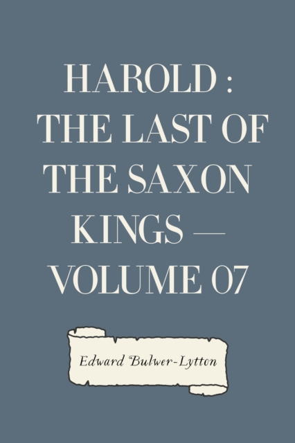 Harold : the Last of the Saxon Kings - Volume 07