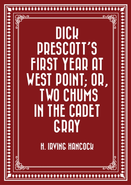 Dick Prescott's First Year at West Point; Or, Two Chums in the Cadet Gray