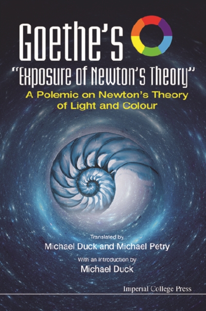 Goethe's "e;Exposure Of Newton's Theory"e;: A Polemic On Newton's Theory Of Light And Colour
