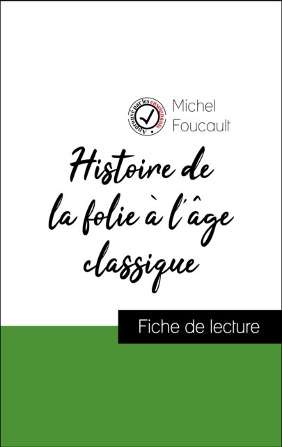Analyse de l'œuvre : Histoire de la folie à l'âge classique (résumé et fiche de lecture plébiscités par les enseignants sur fichedelecture.fr)