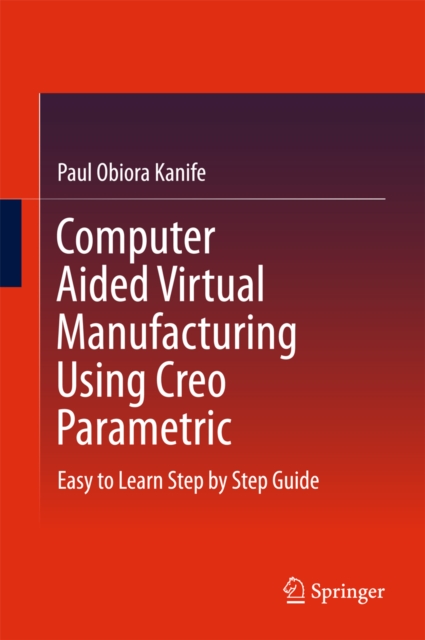 Computer Aided Virtual Manufacturing Using Creo Parametric