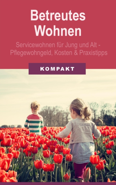 Betreutes Wohnen: Servicewohnen fur Jung und Alt - Pflegewohngeld, Kosten und Praxistipps