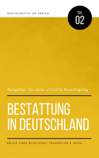 Bestattung in Deutschland: Ratgeber für eine stilvolle Beerdigung - Ablauf einer Beisetzung, Trauerfeier & Arten