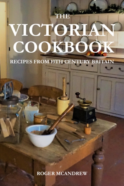 Victorian Cookbook: Recipes From 19th Century Britain
