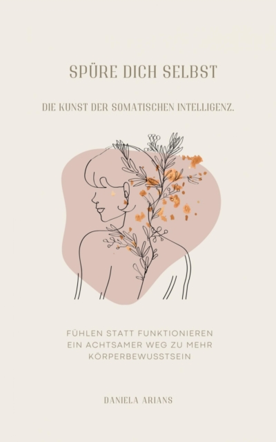 Spüre dich selbst. Die Kunst der somatischen Intelligenz.