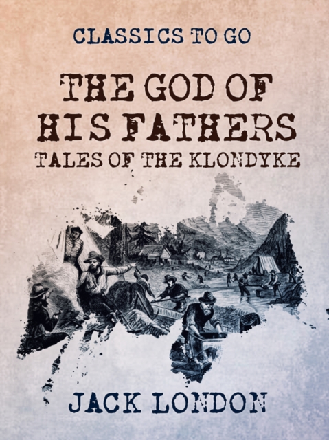 God of His Fathers Tales of the Klondyke