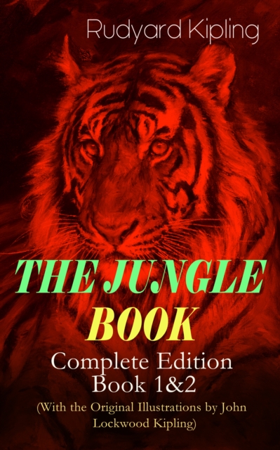 THE JUNGLE BOOK - Complete Edition: Book 1&2 (With the Original Illustrations by John Lockwood Kipling)