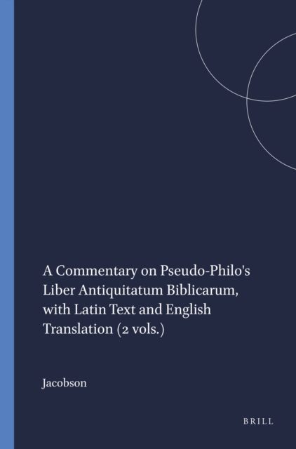 Commentary on Pseudo-Philo's Liber Antiquitatum Biblicarum, with Latin Text and English Translation (2 vols.)