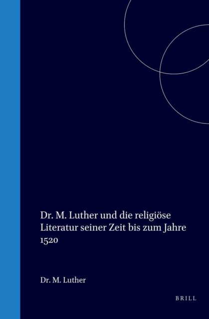 Dr. M. Luther und die religiose Literatur seiner Zeit bis zum Jahre 1520
