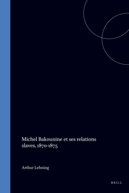 Michel Bakounine et ses relations slaves, 1870-1875