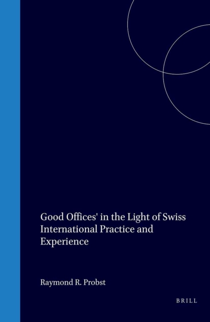 'Good Offices' in the Light of Swiss International Practice and Experience