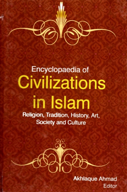 Encyclopaedia of Civilizations in Islam Religion, Tradition, History, Art, Society and Culture (Islamic Society)