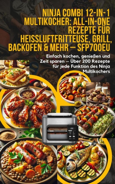 Ninja Combi 12-in-1 Multikocher: All-in-One Rezepte für Heißluftfritteuse, Grill, Backofen & mehr – SFP700EU