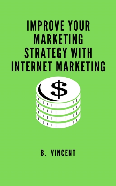 Improve Your Marketing Strategy with Internet Marketing
