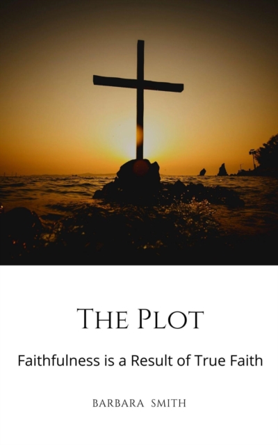 Plot: Faithfulness is a Result of True Faith