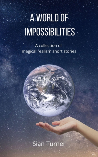 World of Impossibilities: A collection of Speculative Fiction short stories (and Flash Fiction)