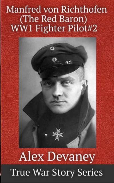 WW1 German Flying Ace: The Red Baron Manfred von Richthofen. New & Expanded 2nd Edition.