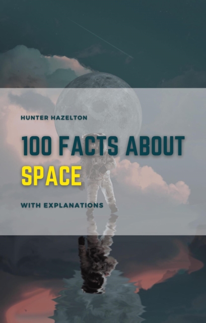 100 Facts About Space With Explanations