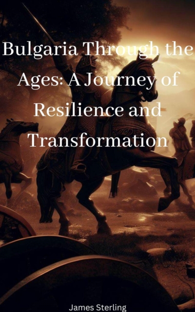 Bulgaria Through the Ages: A Journey of Resilience and Transformation