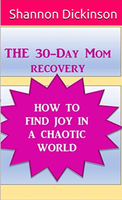 30-Day Mom Recovery: How to Find Joy in a Chaotic World