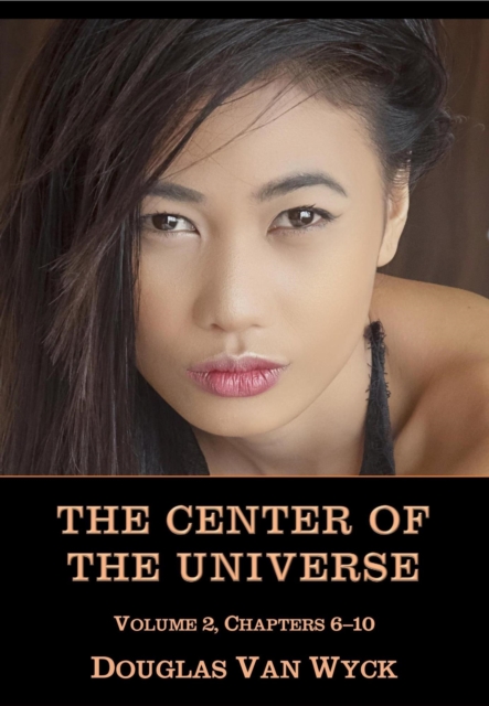 Center of the Universe: Volume 2, Chapters 6-10