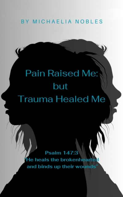 Pain Raised Me:But Trauma Healed Me