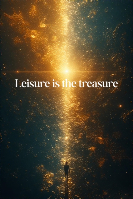 Leisure is the treasure