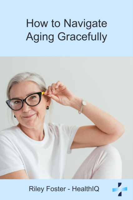 How to Navigate Aging Gracefully