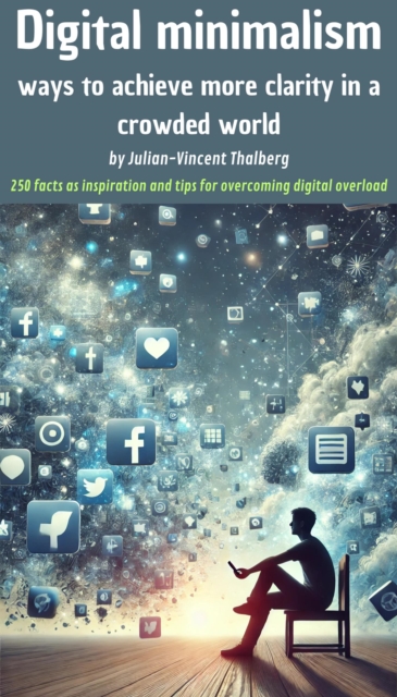 Digital minimalism - ways to achieve more clarity in a crowded world