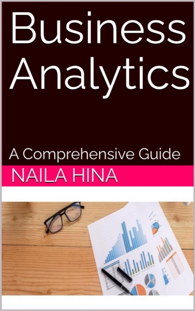 Business Analytics: A Comprehensive Guide