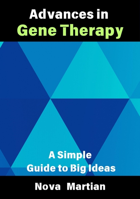 Advances in Gene Therapy: A Simple Guide to Big Ideas