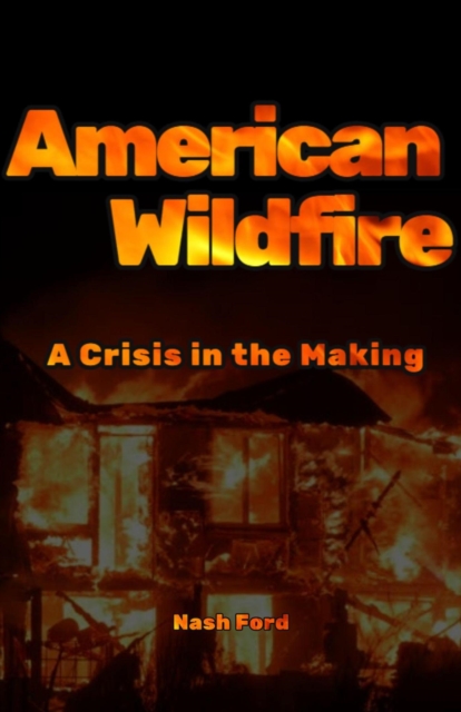 American Wildfire: A Crisis in the Making