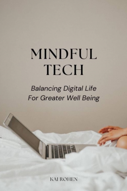 Mindful Tech: Balancing Digital Life for Greater Well being