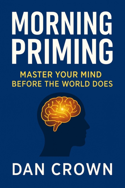 Morning Priming: Master Your Mind Before the World Does