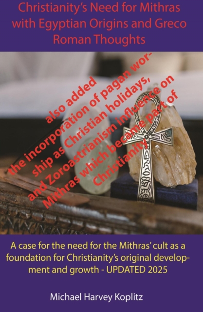 Christianity's Need for Mithras Expanded with Egyptian Origins, Greco-Roman Thoughts
