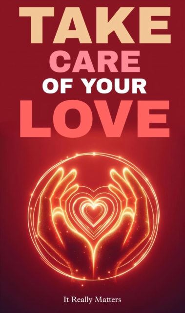 Take care of your love