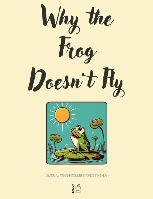 Why the Frog Doesn't Fly: Bilingual Finnish-English Stories for Kids