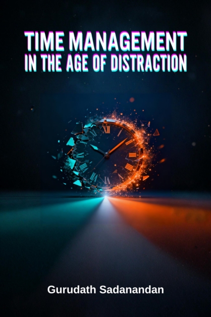 Time Management in the Age of Distraction