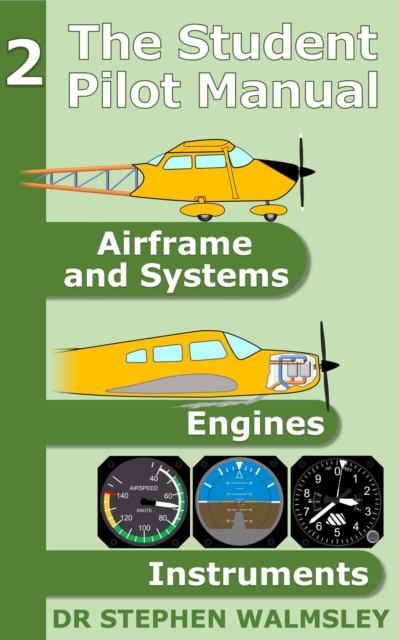Student Pilot Manual Volume 2: Airframe, Systems, Engines and Instruments