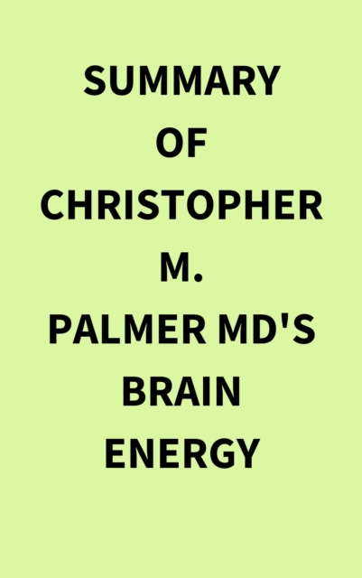 Summary of Christopher M.  Palmer MD's Brain Energy