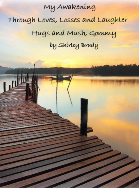 My Awakening Through Loves, Losses and Laughter - Hugs and Mush, Gommy