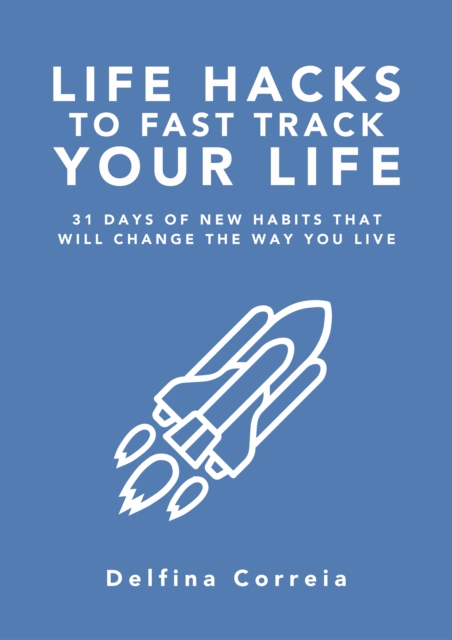 Life Hacks to Fast Track Your Life