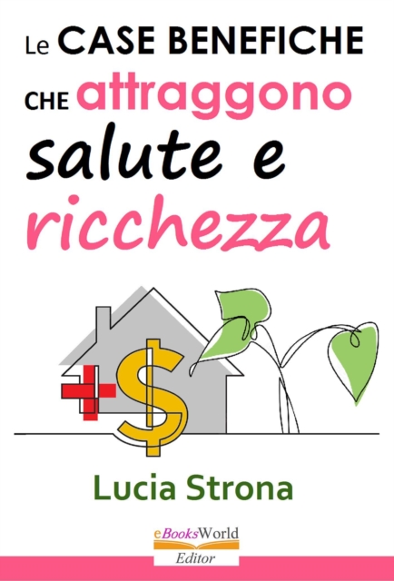 Le case benefiche che attraggono salute e ricchezza